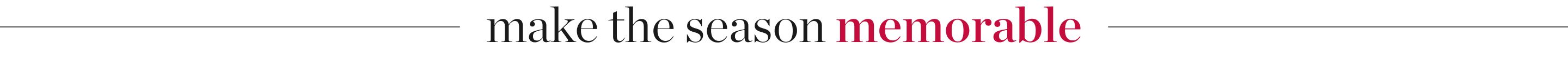 Make the Season Memorable